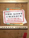 The Lost Chalice: The Epic Hunt for a Priceless Masterpiece